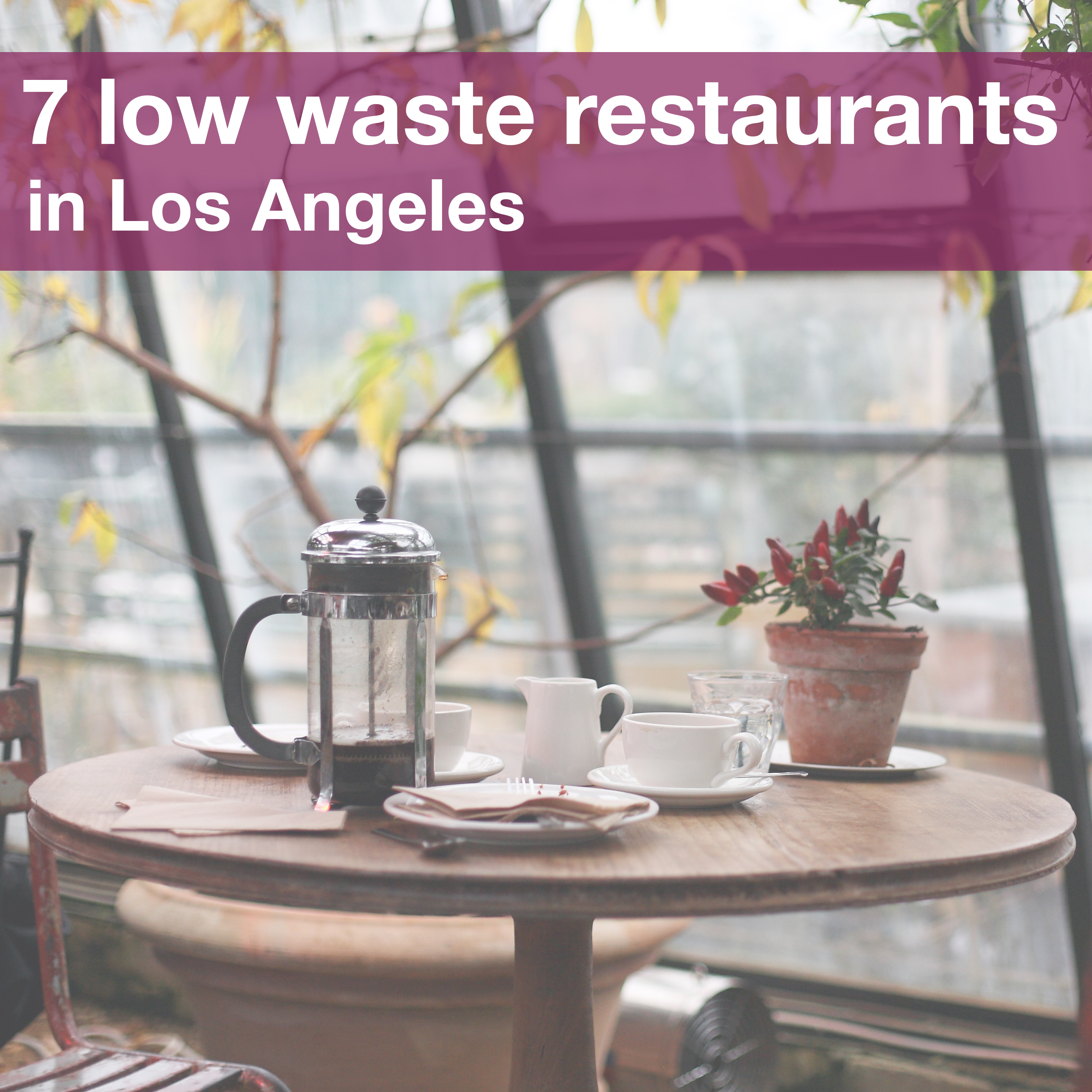 Curated visual reference: Fresh Look at 7 Low Waste Restaurants In Los Angeles